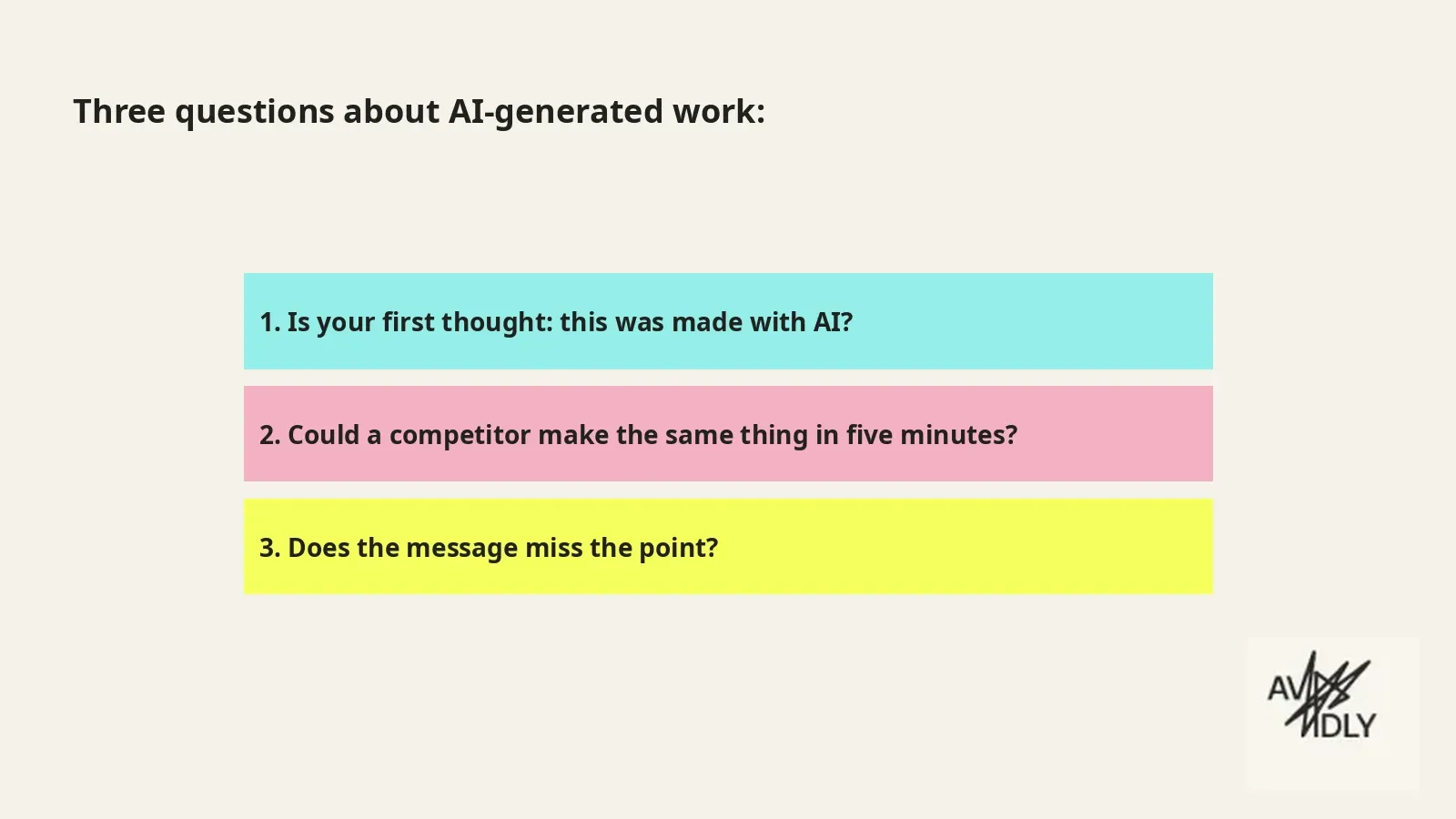 Slide, Three questions about AI-generated work: Is your first thought that this was made with AI? Could a competitor make the same thing in five minutes? Does the message miss the point?