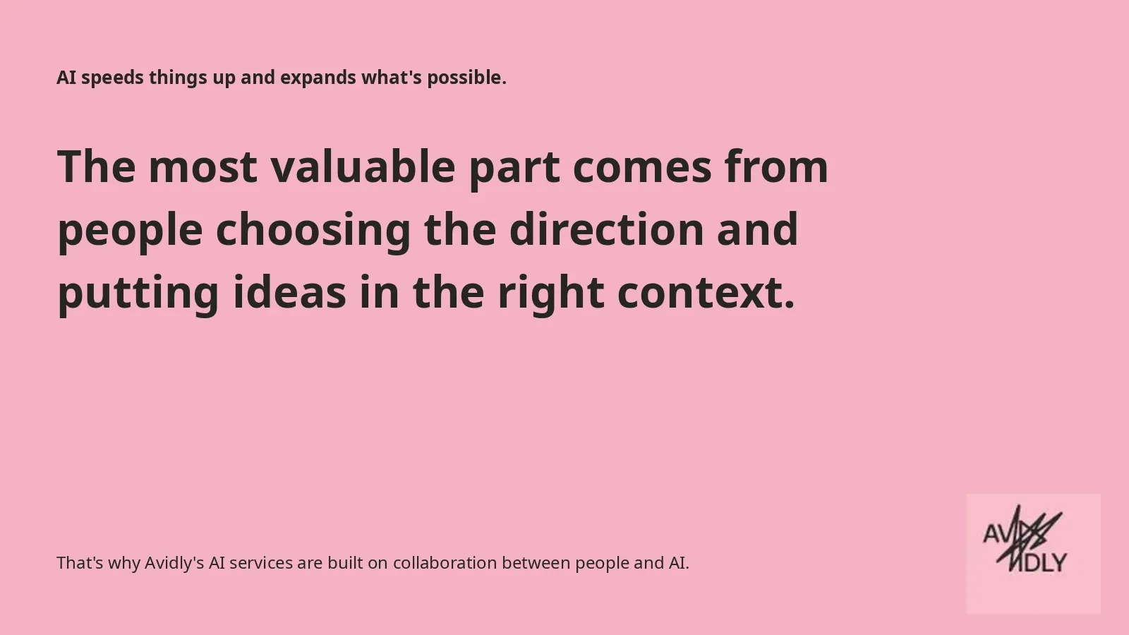 Slide: The most valuable part comes from people choosing the direction and putting ideas in the right context.
